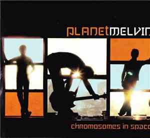 Planet Melvin - Chromosomes In Space