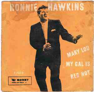 Ronnie Hawkins And The Hawks  - My Gal Is Red Hot / Mary Lou