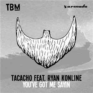 Tacacho Feat. Ryan Konline - You've Got Me Sayin'