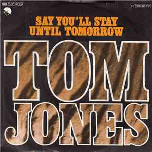 Tom Jones - Say You'll Stay Until Tomorrow