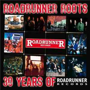 Various - Roadrunner Roots - 30 Years Of Roadrunner Records