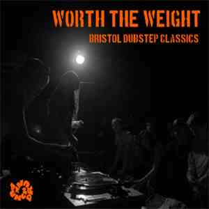 Various - Worth The Weight:  Bristol Dubstep Classics