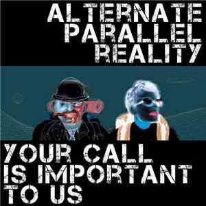 Alternate Parallel Reality - Your Call Is Important To Us