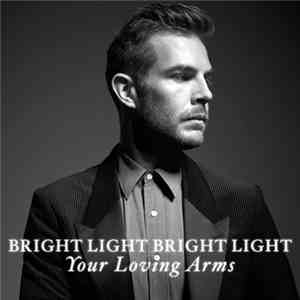 Bright Light Bright Light - Your Loving Arms