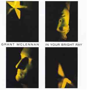 Grant McLennan - In Your Bright Ray
