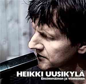 Heikki Uusikylä - Ensimmäinen ja viimeinen