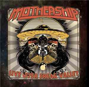 Mothership  - Live Over Freak Valley