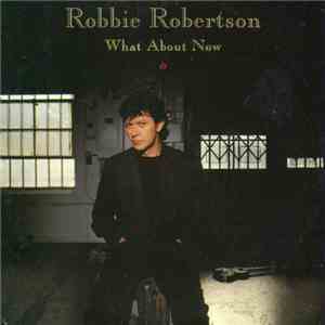 Robbie Robertson - What About Now