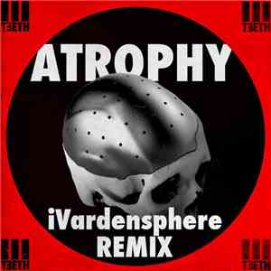 3TEETH - Atrophy (iVardensphere Remix)