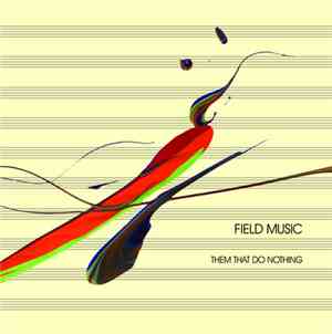 Field Music - Them That Do Nothing