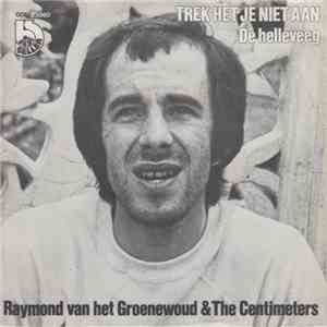 Raymond Van Het Groenewoud & The Centimeters - Trek Het Je Niet Aan