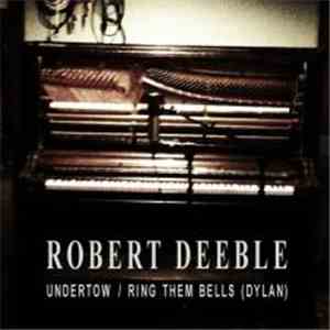 Robert Deeble - Undertow / Ring Them Bells