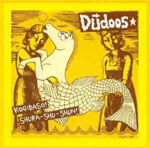 The Dudoos - Kogidaso! Shura-Shu-Shun!