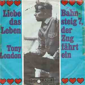Tony London - Liebe Das Leben / Bahnsteig 7, Der Zug Fährt Ein