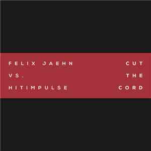 Felix Jaehn vs. Hitimpulse - Cut The Cord