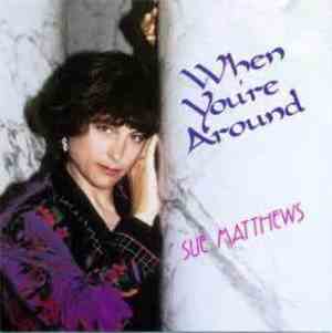 Sue Matthews  - When You're Around