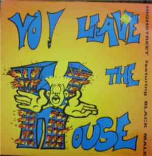 Highstreet Featuring Black Male - Yo, Leave The House