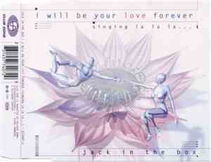 Jack In The Box  - I Will Be Your Love Forever (Singing La La La...)