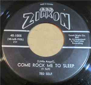 Ted Self - (Little Angel) Come Rock Me To Sleep
