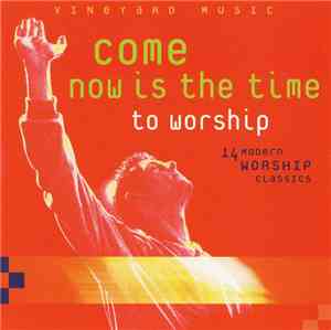 Various - Come Now Is The Time To Worship
