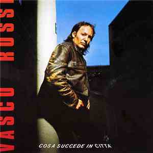 Vasco Rossi - Cosa Succede In Città
