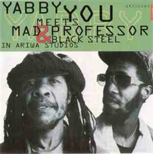 Yabby You Meets Mad Professor & Black Steel - In Ariwa Studios