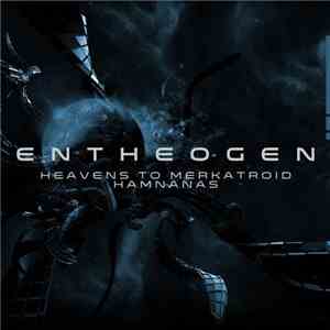 Entheogen  - Heavens To Merkatroid / Hamnanas