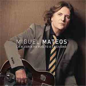 Miguel Mateos - La alegría ha vuelto a la ciudad