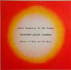 Richard Allen Farmer - Leave Tomorrow To The Father
