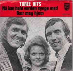 Three Hits  - Nå Kan Hele Verden Synge Med / Bær Meg Hjem
