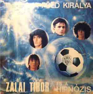 Zalai Tibor & Hipnózis - A Föld Királya