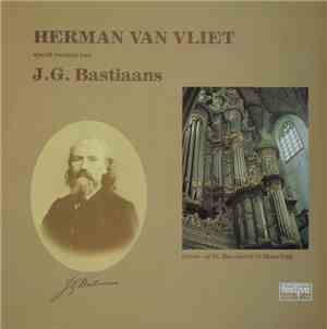 Herman van Vliet - Speelt Werken Van J.G. Bastiaans (Op Het Orgel Van De Gr ...