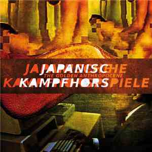 Japanische Kampfhörspiele - The Golden Anthropocene