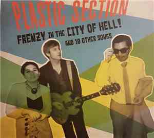 Plastic Section - Frenzy In The City Of Hell! And 10 Other Songs