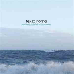 Tex La Homa - Little Flashes Of Sunlight On A Cold Dark Sea