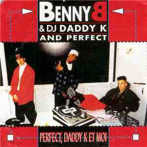 Benny B & DJ Daddy K And Perfect - Perfect, Daddy K Et Moi