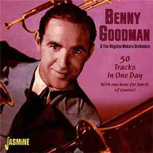 Benny Goodman & The Rhythm Makers Orchestra - 50 Tracks In One Day