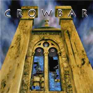 Crowbar  - Broken Glass