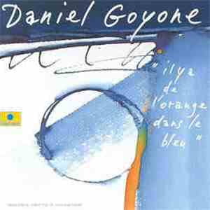 Daniel Goyone - IL Y A De L'Orange Dans Le Bleu