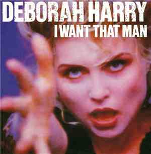 Deborah Harry - I Want That Man
