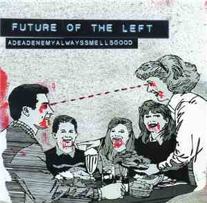Future Of The Left - Adeadenemyalwayssmellsgood
