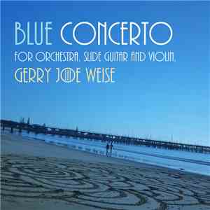 Gerry Joe Weise - Blue Concerto For Orchestra (Slide Guitar And Violin)