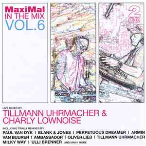 Tillmann Uhrmacher & Charly Lownoise - MaxiMal In The Mix Vol. 6