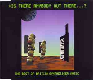 Various - Is There Anybody Out There...? (The Best Of British Synthesizer M ...