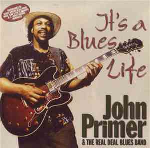John Primer & The Real Deal Blues Band - It's A Blues Life