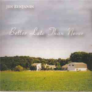 Jon Benjamin  - Better Late Than Never