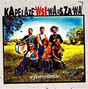 Kapela Ze Wsi Warszawa - Wykorzenienie
