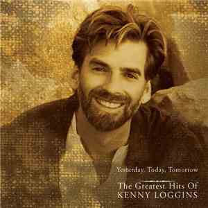 Kenny Loggins - Yesterday, Today, Tomorrow: The Greatest Hits Of Kenny Logg ...