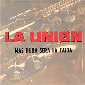 La Unión - Mas Dura Será La Caida