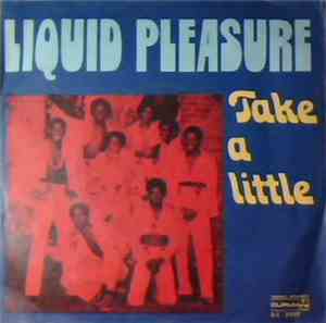 Liquid Pleasure - Take A Little